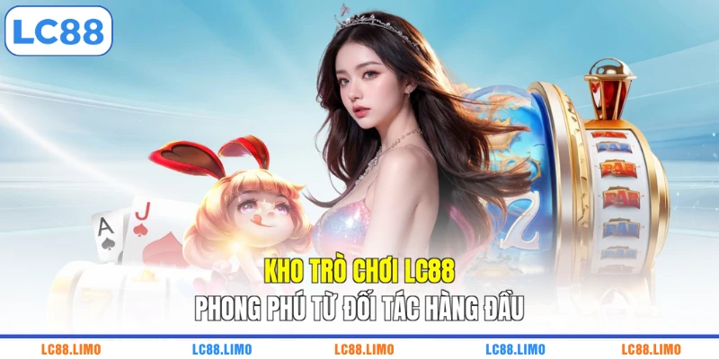 Kho trò chơi LC88 phong phú từ đối tác hàng đầu
